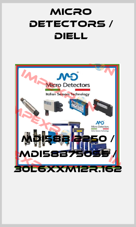 MDI58B 2250 / MDI58B750S5 / 30L6XXM12R.162
 Micro Detectors / Diell