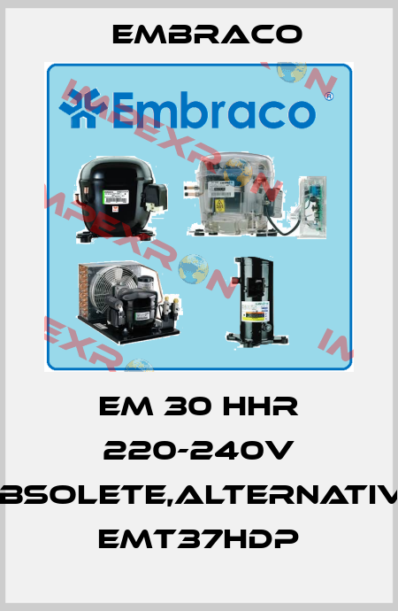EM 30 HHR 220-240V obsolete,alternative EMT37HDP Embraco
