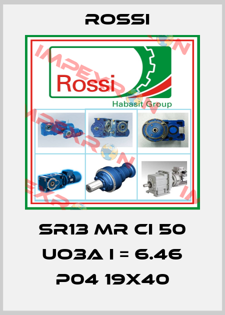 SR13 MR CI 50 UO3A I = 6.46 P04 19X40 Rossi