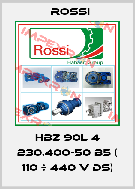 HBZ 90L 4 230.400-50 B5 ( 110 ÷ 440 V DS) Rossi