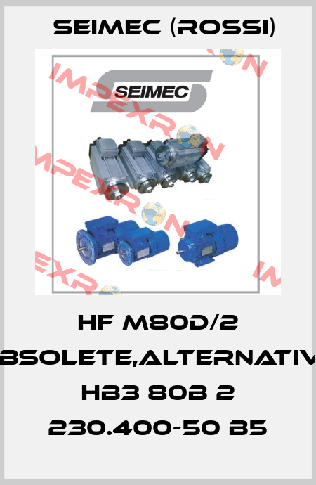 HF M80D/2 obsolete,alternative HB3 80B 2 230.400-50 B5 Seimec (Rossi)