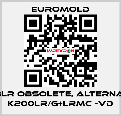 K 158LR obsolete, alternative K200LR/G+LRMC -VD EUROMOLD