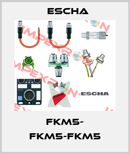 FKM5- FKM5-FKM5 Escha