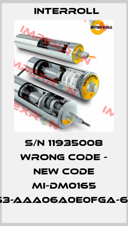 S/N 11935008 wrong code - new code MI-DM0165 DM1653-AAA06A0E0FGA-657mm Interroll