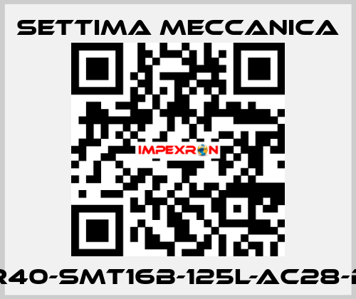 GR40-SMT16B-125L-AC28-B5 Settima Meccanica