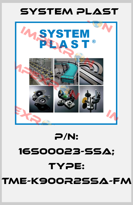 P/N: 16S00023-SSA; Type: TME-K900R2SSA-FM System Plast