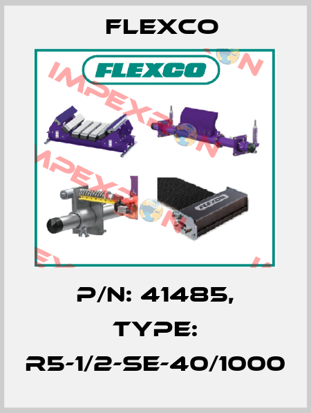 P/N: 41485, Type: R5-1/2-SE-40/1000 Flexco