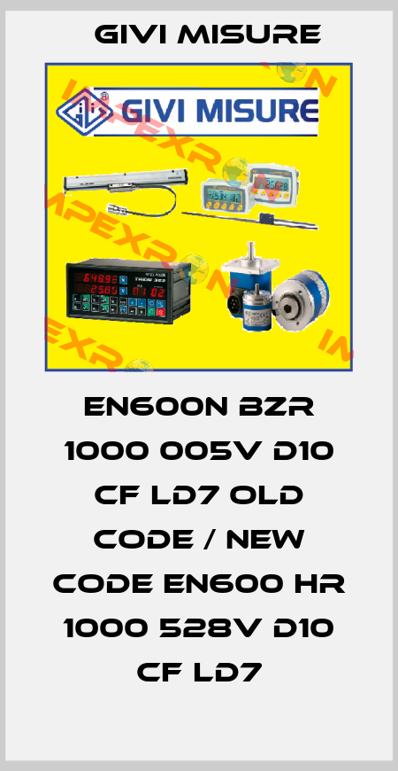 EN600N BZR 1000 005V D10 CF LD7 old code / new code EN600 HR 1000 528V D10 CF LD7 Givi Misure