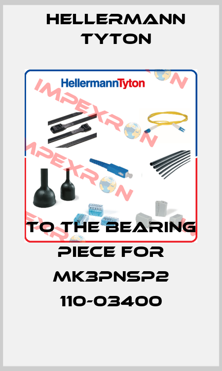 to the bearing piece for MK3PNSP2 110-03400 Hellermann Tyton