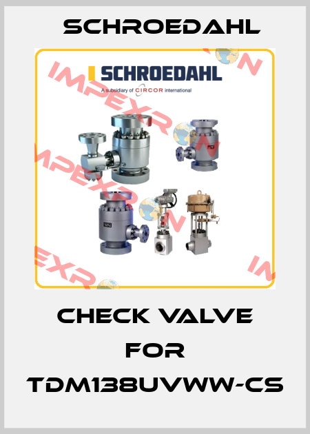 check valve for TDM138UVWW-CS Schroedahl