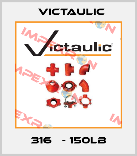  316   - 150LB Victaulic