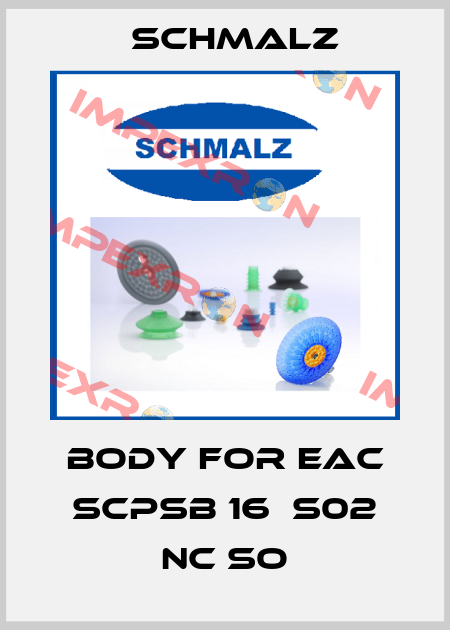 body for EAC SCPSb 16  S02 NC SO Schmalz