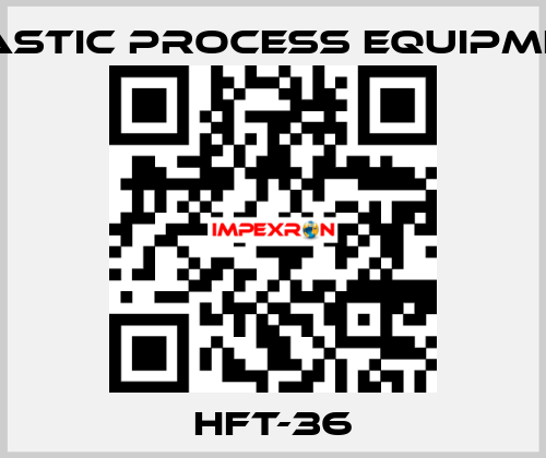 HFT-36 PLASTIC PROCESS EQUIPMENT