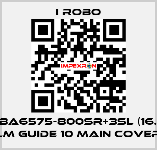 For PBA6575-800SR+3SL (16.06.03) LM Guide 10 Main cover I robo