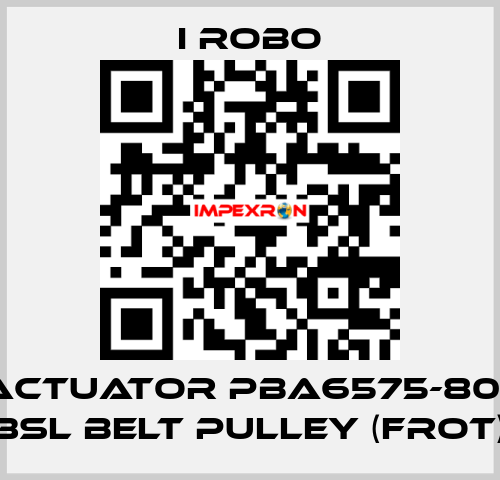 For Actuator PBA6575-800SR + 3SL Belt Pulley (Frot) I robo