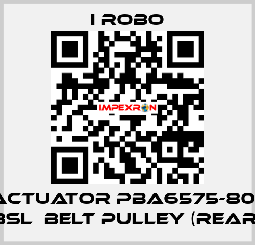For Actuator PBA6575-800SR + 3SL  belt pulley (Rear) I robo