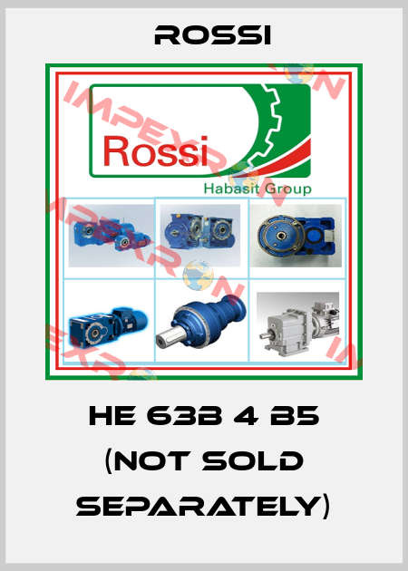 HE 63B 4 B5 (NOT SOLD SEPARATELY) Rossi