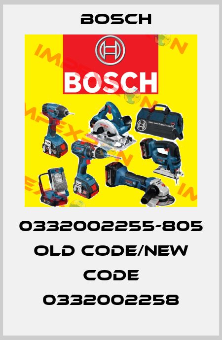 0332002255-805 old code/new code 0332002258 Bosch