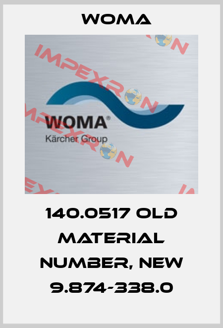 140.0517 old material number, new 9.874-338.0 Woma