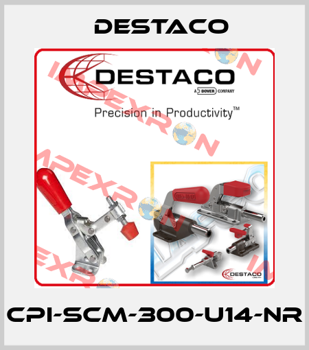 CPI-SCM-300-U14-NR Destaco