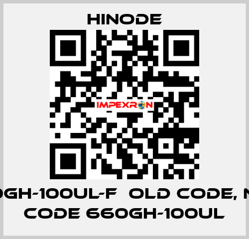 660GH-100UL-F  old code, new code 660GH-100UL HINODE