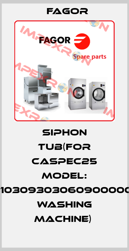 SIPHON TUB(FOR CASPEC25 MODEL: 12103093030609000002 WASHING MACHINE)  Fagor