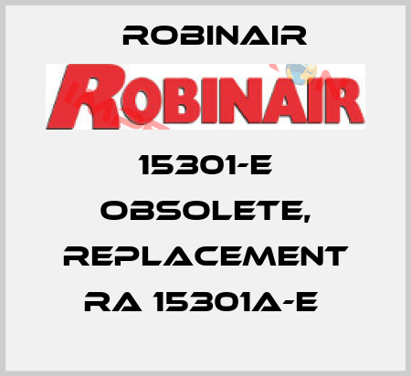 15301-E obsolete, replacement RA 15301A-E  Robinair