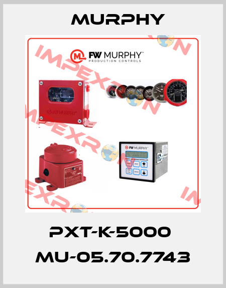 PXT-K-5000  MU-05.70.7743 Murphy