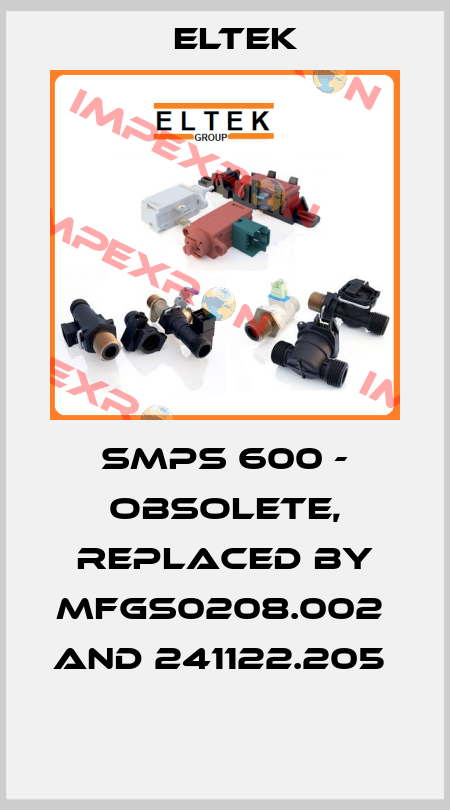 SMPS 600 - obsolete, replaced by MFGS0208.002  and 241122.205   Eltek
