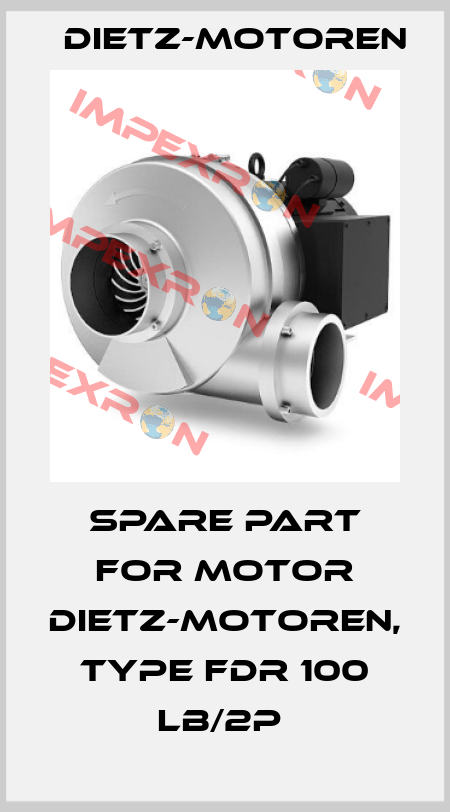 SPARE PART FOR MOTOR DIETZ-MOTOREN, TYPE FDR 100 LB/2P  Dietz-Motoren