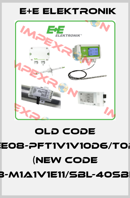 old code EE08-PFT1V1V10D6/T02 (new code EE08-M1A1V1E11/SBL-40SBH80) E+E Elektronik