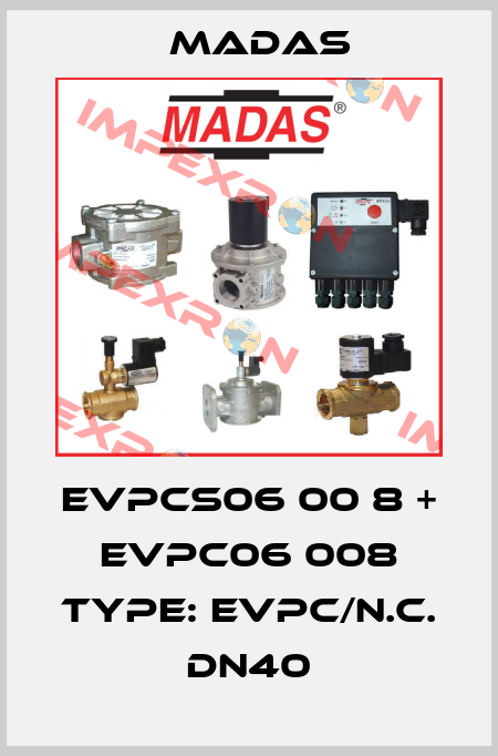 EVPCS06 00 8 + EVPC06 008 Type: EVPC/N.C. DN40 Madas