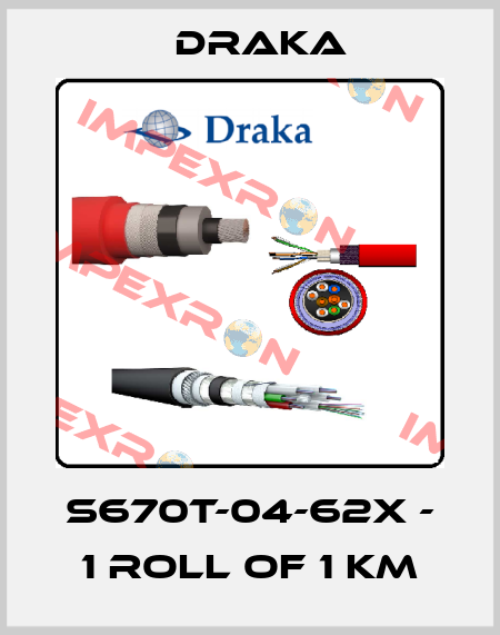 S670T-04-62X - 1 roll of 1 KM Draka