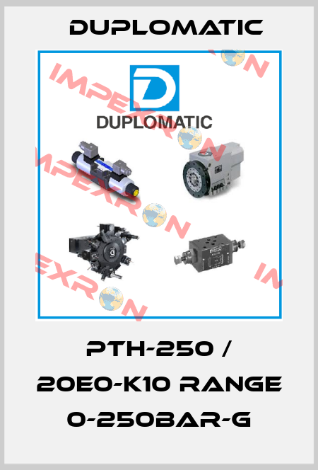 PTH-250 / 20E0-K10 RANGE 0-250BAR-G Duplomatic