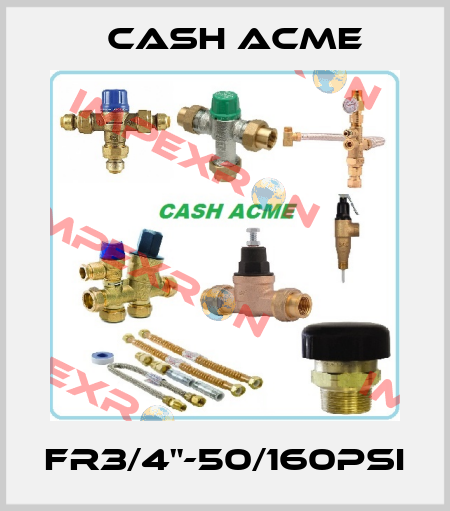 FR3/4"-50/160PSI Cash Acme