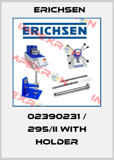 02390231 / 295/II with holder Erichsen