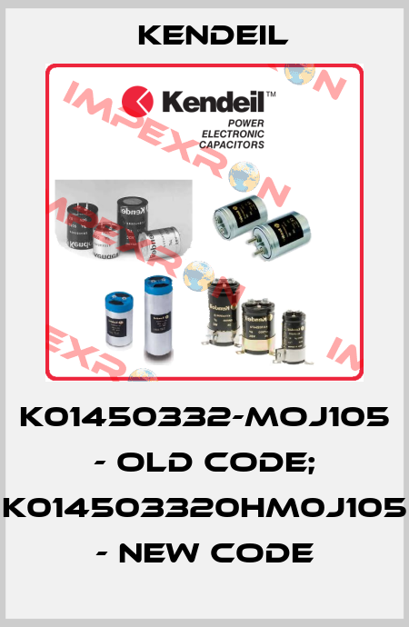 K01450332-MOJ105 - old code; K014503320HM0J105 - new code Kendeil