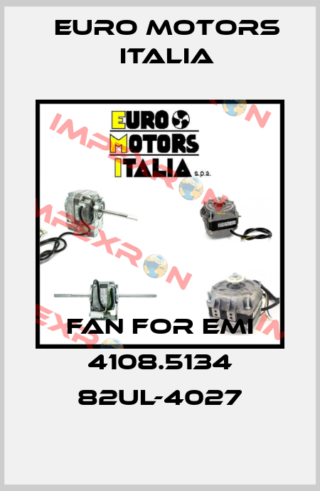 Fan for EMI 4108.5134 82UL-4027 Euro Motors Italia