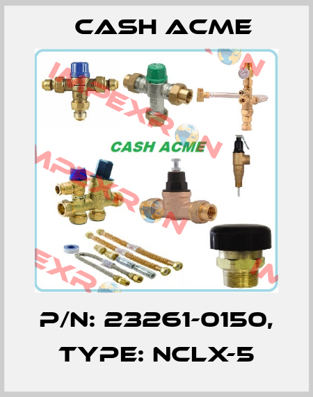 P/N: 23261-0150, Type: NCLX-5 Cash Acme