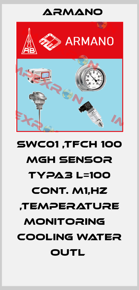 SWC01 ,TFCH 100     MGH SENSOR TYPA3 L=100 CONT. M1,HZ ,TEMPERATURE MONITORING    COOLING WATER OUTL  ARMANO