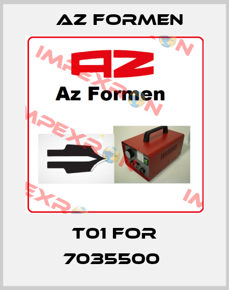 T01 for 7035500  Az Formen