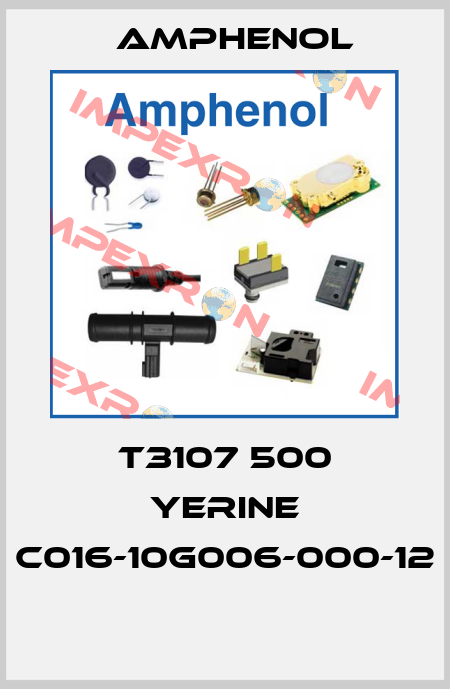 T3107 500 YERINE C016-10G006-000-12  Amphenol
