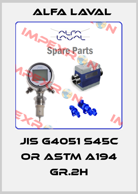 JIS G4051 S45C OR ASTM A194 GR.2H Alfa Laval