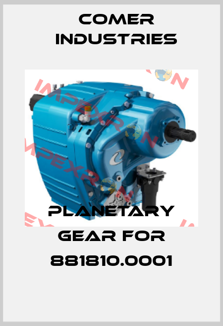 Planetary gear for 881810.0001 Comer Industries