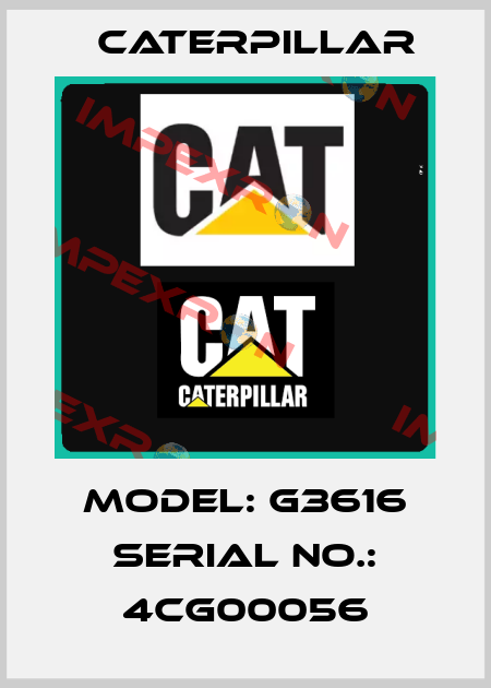 Model: G3616 Serial No.: 4CG00056 Caterpillar