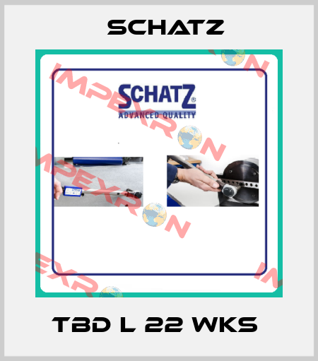 TBD L 22 WKS  Schatz