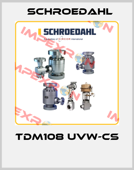 TDM108 UVW-CS  Schroedahl