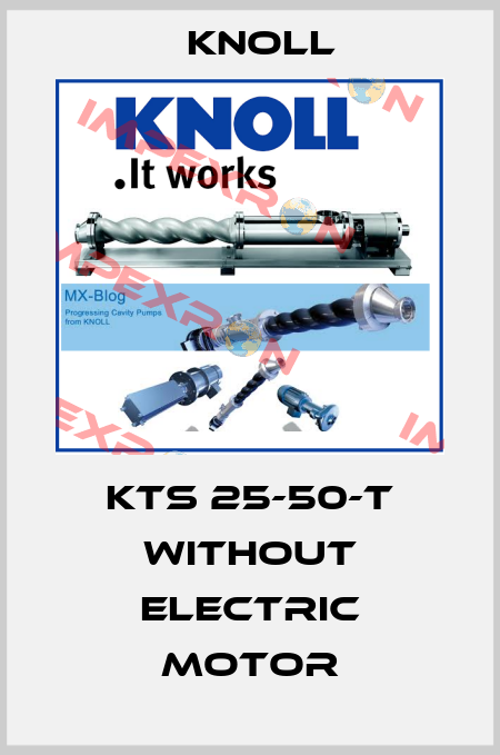 KTS 25-50-T without electric motor KNOLL