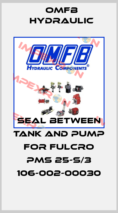 seal between tank and pump for FULCRO PMS 25-S/3 106-002-00030 OMFB Hydraulic