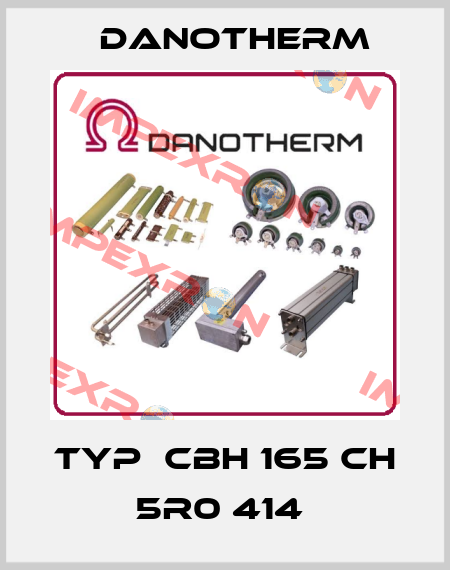 TYP  CBH 165 CH 5R0 414  Danotherm